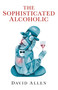 The Sophisticated Alcoholic by David Allen, 9781846945229