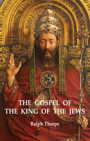 The Gospel of the King of the Jews by Ralph Thorpe, 9781846945694