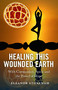 Healing This Wounded Earth (With Compassion, Spirit and the Power of Hope) by Eleanor Stoneham, 9781846944451