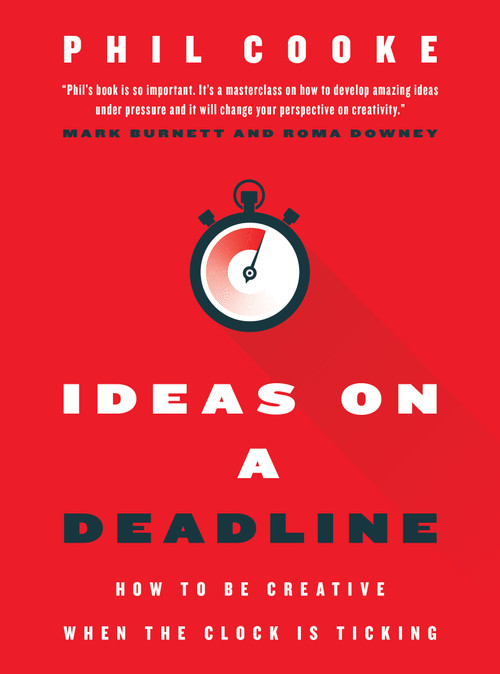 Ideas on a Deadline (How to Be Creative When the Clock is Ticking) by Phil Cooke, 9781957369044