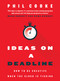 Ideas on a Deadline (How to Be Creative When the Clock is Ticking) by Phil Cooke, 9781957369044
