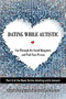 Dating While Autistic (Cut Through the Social Quagmire and Find Your Person) by Wendela Whitcomb Marsh, 9781949177992