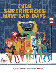 Even Superheroes Have Bad Days - 9781454946595 by Shelly Becker, Eda Kaban, 9781454946595