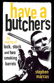 Have a Butcher's (The Making of Lock, Stock and Two Smoking Barrels) by Stephen Marcus, 9780750967938