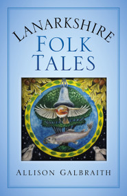 Lanarkshire Folk Tales by Allison Galbraith, 9780750978880