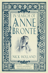 In Search of Anne Brontë - 9780750982375 by Nick Holland, 9780750982375