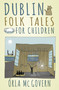Dublin Folk Tales for Children by Órla Mc Govern, 9780750984232