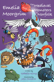 Emelia Moorgrim and the Medieval Monsters of Norfolk by Isabelle King, John McKeever, 9780750994118