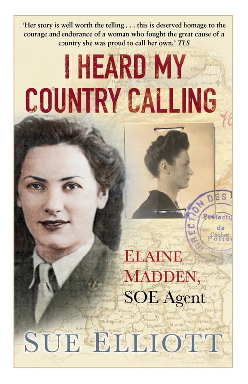 I Heard My Country Calling (Elaine Madden, SOE Agent) by Sue Elliott, 9780750994286