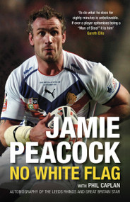 Jamie Peacock: No White Flag by Jamie Peacock, Phil Caplan, 9780752449685