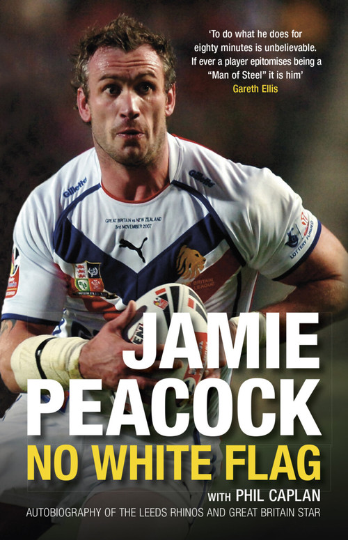 Jamie Peacock: No White Flag by Jamie Peacock, Phil Caplan, 9780752449685