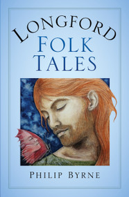 Longford Folk Tales by Philip Byrne, 9781845885205