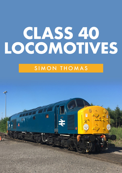 Class 40 Locomotives (With the Class 40 Preservation Society) by Simon Thomas, 9781445661179