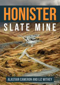 Honister Slate Mine by Alastair Cameron, Liz Withey, 9781445671994