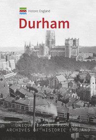 Historic England: Durham (Unique Images from the Archives of Historic England) by Derek Dodds, Historic England, 9781445673028