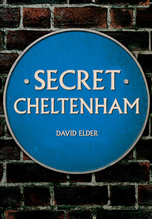 Secret Cheltenham by David Elder, 9781445673325