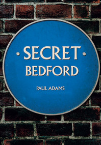 Secret Bedford by Paul Adams, 9781445676968