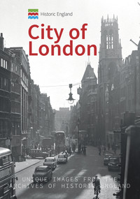 Historic England: City of London (Unique Images from the Archives of Historic England) by Michael Foley, Historic England, 9781445677323