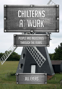 Chilterns at Work (People and Industries Through the Years) by Jill Eyers, 9781445677774