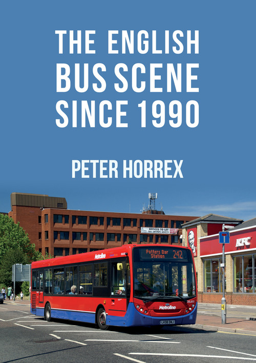 The English Bus Scene Since 1990 by Peter Horrex, 9781445677835