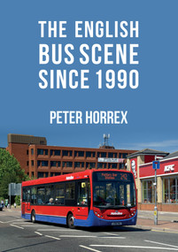 The English Bus Scene Since 1990 by Peter Horrex, 9781445677835