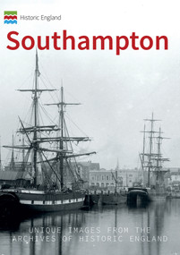 Historic England: Southampton (Unique Images from the Archives of Historic England) by Dave Marden, Historic England, 9781445682457