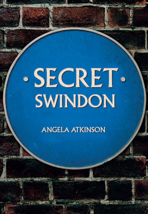 Secret Swindon by Angela Atkinson, 9781445683386