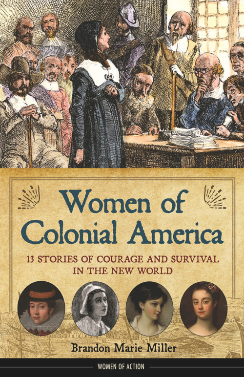 Women of Colonial America (13 Stories of Courage and Survival in the New World) - 9781641609111 by Brandon Marie Miller, 9781641609111