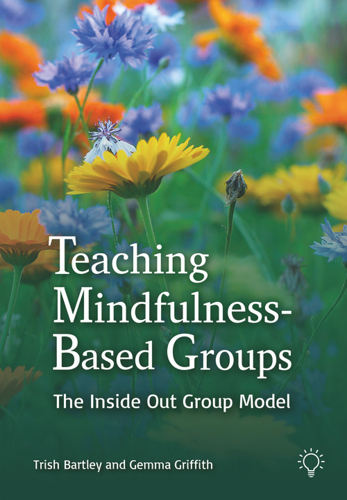 Teaching Mindfulness-Based Groups (The Inside Out Group Model) by Gemma Griffith, Trish Bartley, 9781803880846