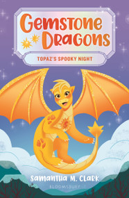 Gemstone Dragons 3: Topaz's Spooky Night by Samantha M. Clark, 9781547610891