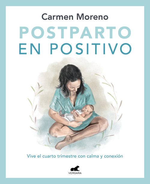 Postparto en positivo: Vive el cuarto trimestre con calma y conexión / Positive Postpartum: Enjoy the Fourth Trimester Calm and Connected (Spanish Edition) by Carmen Moreno, 9788418620546