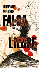 Falsa liebre / False Hare (Spanish Edition) by Fernanda Melchor, 9786073813228