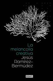 La melancolía creativa / The Creative Melancholy (Spanish Edition) by Jesús Ramírez Bermudez, 9786073813259