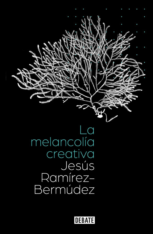 La melancolía creativa / The Creative Melancholy (Spanish Edition) by Jesús Ramírez Bermudez, 9786073813259