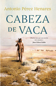 Cabeza de Vaca (Spanish Edition) by Antonio Pérez Henares, 9788413142685