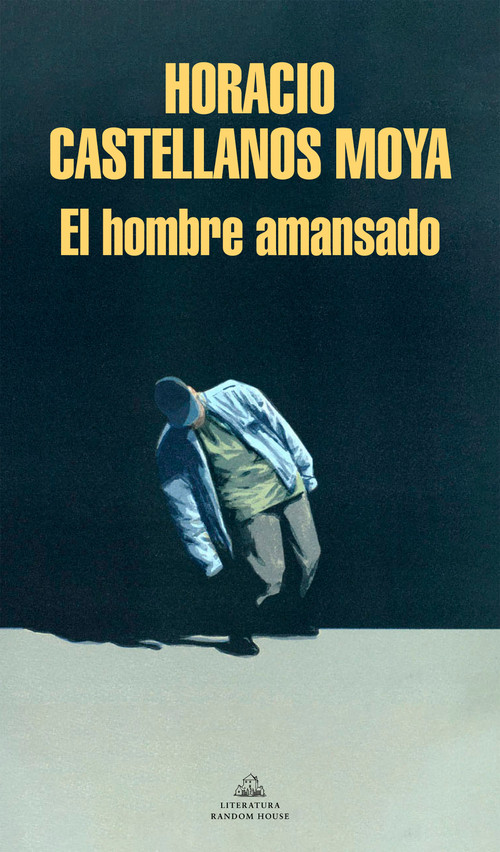 El hombre amansado / The Tamed Man (Spanish Edition) by Horacio Castellanos Moya, 9788439738756