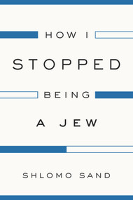 How I Stopped Being a Jew - 9781784782009 by Shlomo Sand, 9781784782009