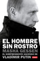 El hombre sin rostro: El sorprendente ascenso de Vladímir Putin / The Man Without a Face: The Unlikely Rise of Vladimir Putin (Spanish Edition) by Masha Gessen, 9786073815161