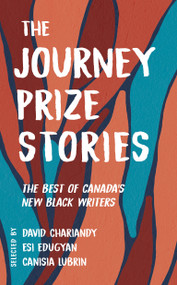 The Journey Prize Stories 33 (The Best of Canada's New Black Writers) by David Chariandy, Esi Edugyan, Canisia Lubrin, 9780771047381