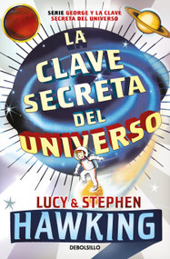 La clave secreta del universo: Una maravillosa aventura por el cosmos / George's  Secret Key to the Universe (Spanish Edition) by Lucy Hawking, Stephen Hawking, 9781644736739