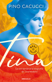 Tina: La extraordinaria biografía de Tina Modotti / Tina: Modotti's Extraordinary Biography (Spanish Edition) by Pino Cacucci, 9786073814386