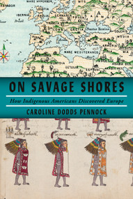 On Savage Shores (How Indigenous Americans Discovered Europe) by Caroline Dodds Pennock, 9781524749262