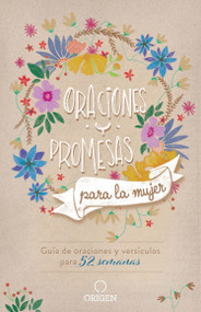 Oraciones y promesas para la mujer: Guía de oraciones y versículos para 52 semanas / Prayers and promises for Women: A 52 Week Guided V.. (Spanish Edition) by Origen, 9781644736111
