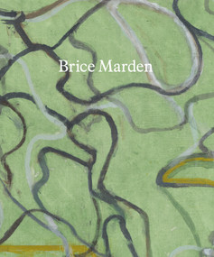 Brice Marden: These paintings are of themselves by Eliot Weinberger, 9780847872848