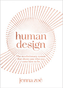 Human Design (The Revolutionary System That Shows You Who You Came Here to Be) by Jenna Zoe, 9781401971199