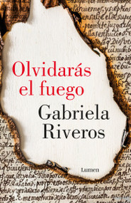 Olvidarás el fuego / You Will Forget the Fire (Spanish Edition) by Gabriela Riveros, 9786073811217