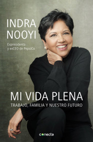 Mi vida plena: Trabajo, familia y nuestro futuro / My Life in Full: Work, Family, and Our Future (Spanish Edition) by Indra Nooyi, 9786073814324