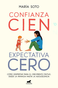 Confianza cien, expectativa cero: Cómo despertar para el crecimiento mutuo, desde la infancia hasta la adolescencia / Full Trust, .. (Spanish Edition) by María Soto, 9788418620560