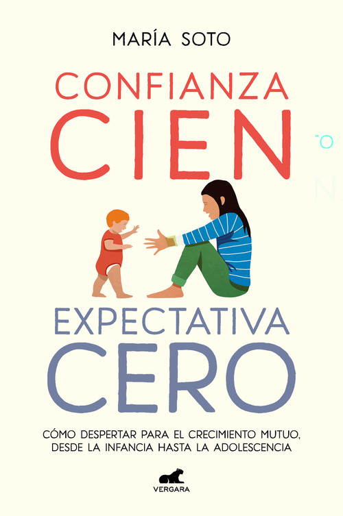 Confianza cien, expectativa cero: Cómo despertar para el crecimiento mutuo, desde la infancia hasta la adolescencia / Full Trust, .. (Spanish Edition) by María Soto, 9788418620560