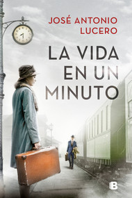 La vida en un minuto / Life in a Minute (Spanish Edition) by José Antonio Lucero, 9788466667913